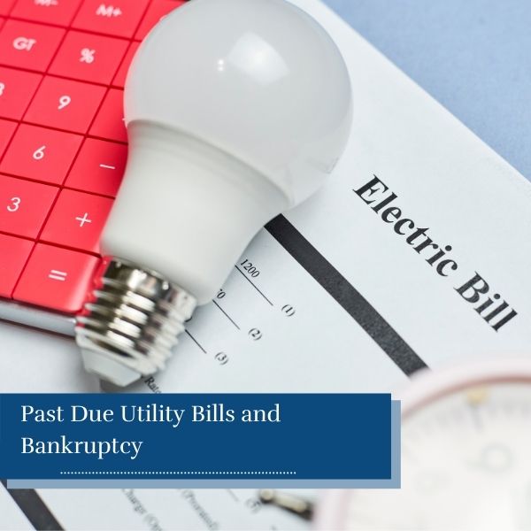 Past Due Utility Bills and Bankruptcy - Sasser Law Firm